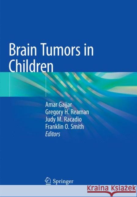 Brain Tumors in Children Amar Gajjar Gregory H. Reaman Judy M. Racadio 9783030132583 Springer