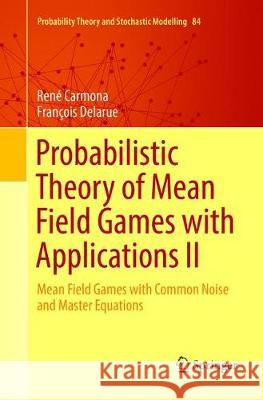 Probabilistic Theory of Mean Field Games with Applications II: Mean Field Games with Common Noise and Master Equations Carmona, René 9783030132590 Springer