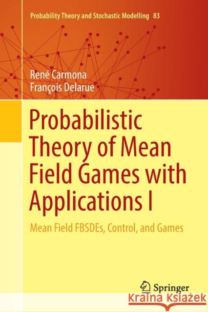 Probabilistic Theory of Mean Field Games with Applications I: Mean Field Fbsdes, Control, and Games Carmona, René 9783030132606 Springer