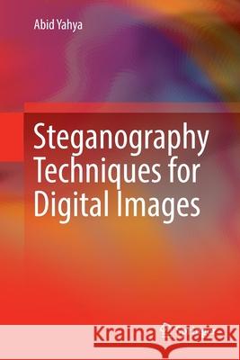 Steganography Techniques for Digital Images Abid Yahya 9783030132637 Springer