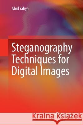 Steganography Techniques for Digital Images Abid Yahya 9783030132637