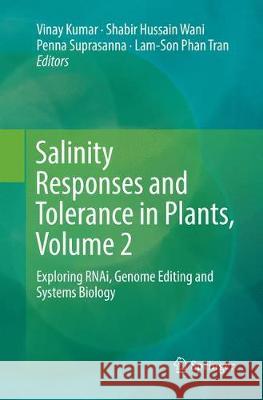 Salinity Responses and Tolerance in Plants, Volume 2: Exploring Rnai, Genome Editing and Systems Biology Kumar, Vinay 9783030132651