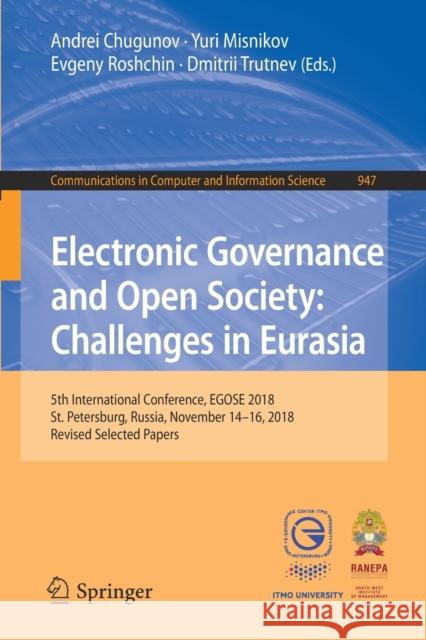 Electronic Governance and Open Society: Challenges in Eurasia: 5th International Conference, Egose 2018, St. Petersburg, Russia, November 14-16, 2018, Chugunov, Andrei 9783030132828 Springer