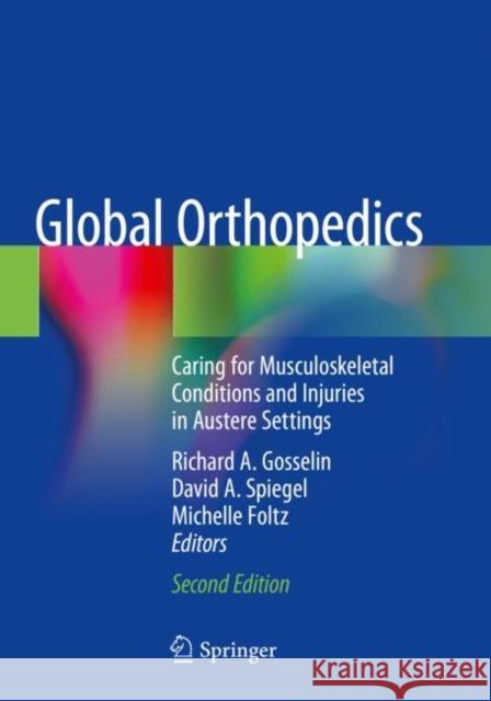 Global Orthopedics: Caring for Musculoskeletal Conditions and Injuries in Austere Settings Gosselin, Richard a. 9783030132897 Springer