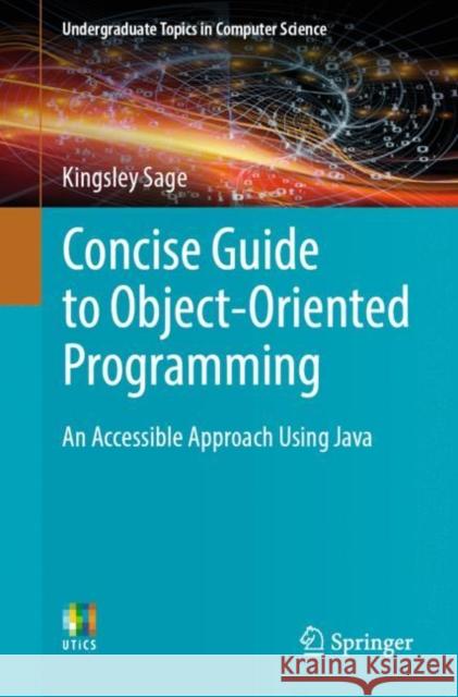 Concise Guide to Object-Oriented Programming: An Accessible Approach Using Java Sage, Kingsley 9783030133030 Springer