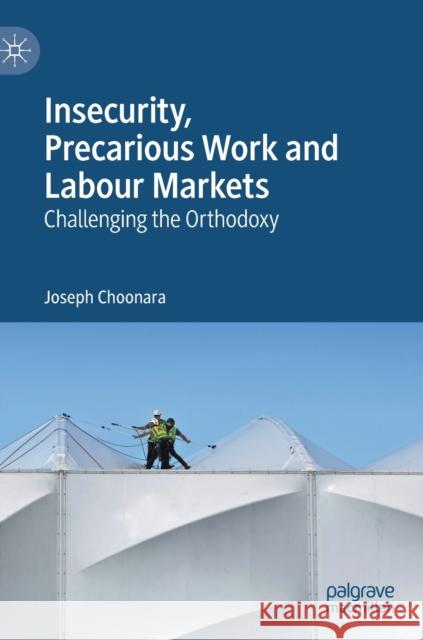 Insecurity, Precarious Work and Labour Markets: Challenging the Orthodoxy Choonara, Joseph 9783030133290