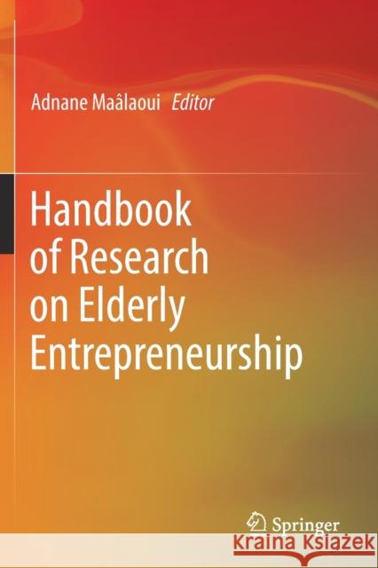 Handbook of Research on Elderly Entrepreneurship Ma 9783030133368 Springer