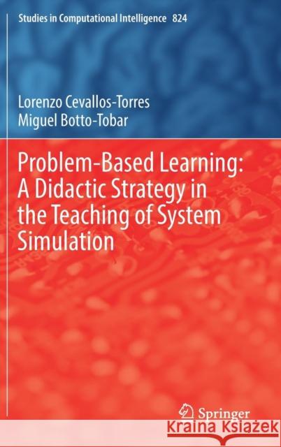 Problem-Based Learning: A Didactic Strategy in the Teaching of System Simulation Lorenzo Cevallos-Torres Miguel Botto-Tobar 9783030133924 Springer
