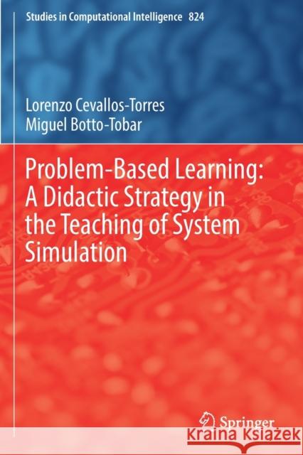Problem-Based Learning: A Didactic Strategy in the Teaching of System Simulation Lorenzo Cevallos-Torres Miguel Botto-Tobar 9783030133955 Springer