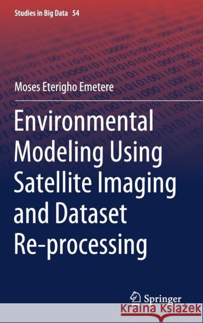 Environmental Modeling Using Satellite Imaging and Dataset Re-Processing Emetere, Moses Eterigho 9783030134044 Springer
