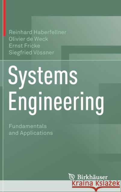 Systems Engineering: Fundamentals and Applications Haberfellner, Reinhard 9783030134303 Birkhauser