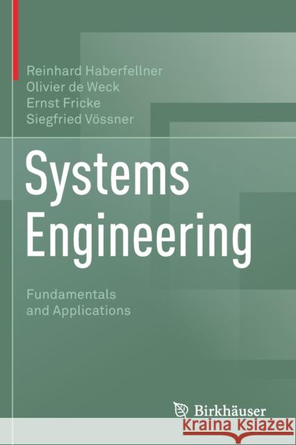 Systems Engineering: Fundamentals and Applications Reinhard Haberfellner Olivier d Ernst Fricke 9783030134334