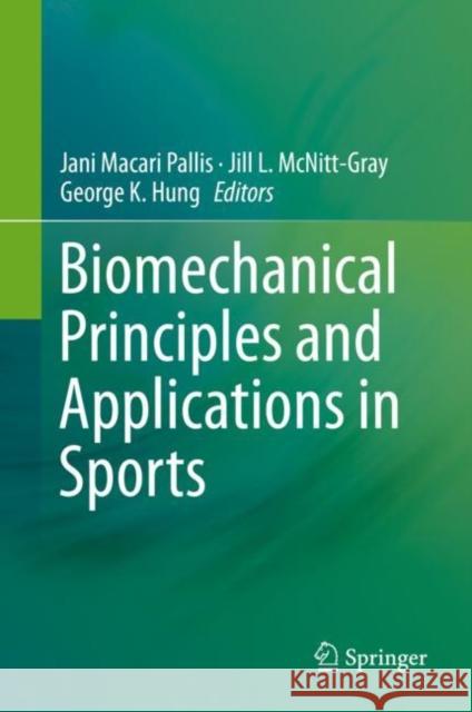 Biomechanical Principles and Applications in Sports Jani Macari Pallis Jill L. McNitt-Gray George K. Hung 9783030134655