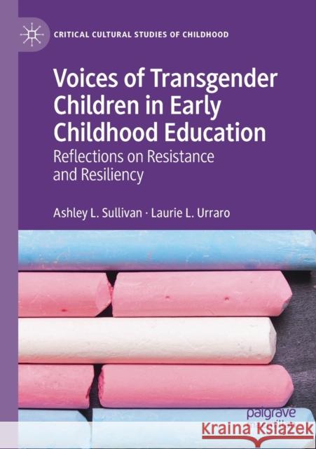 Voices of Transgender Children in Early Childhood Education: Reflections on Resistance and Resiliency Sullivan, Ashley L. 9783030134853 Palgrave MacMillan