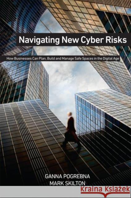 Navigating New Cyber Risks: How Businesses Can Plan, Build and Manage Safe Spaces in the Digital Age Pogrebna, Ganna 9783030135263 Palgrave MacMillan