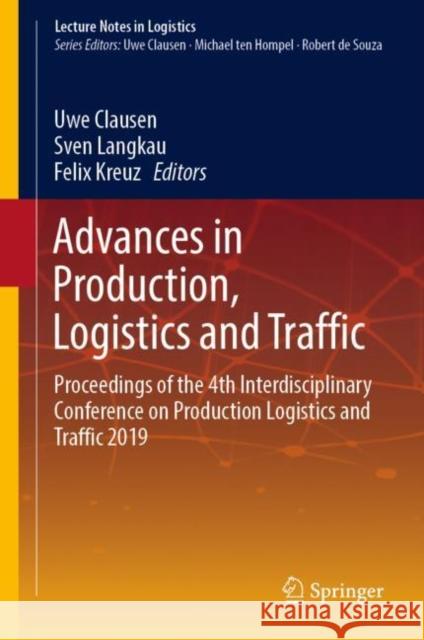 Advances in Production, Logistics and Traffic: Proceedings of the 4th Interdisciplinary Conference on Production Logistics and Traffic 2019 Clausen, Uwe 9783030135348