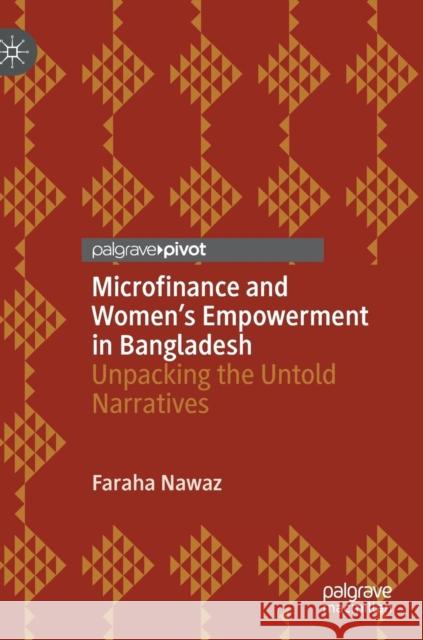 Microfinance and Women's Empowerment in Bangladesh: Unpacking the Untold Narratives Nawaz, Faraha 9783030135386