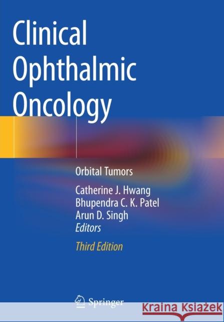 Clinical Ophthalmic Oncology: Orbital Tumors Catherine J. Hwang Bhupendra C. K. Patel Arun D. Singh 9783030135607