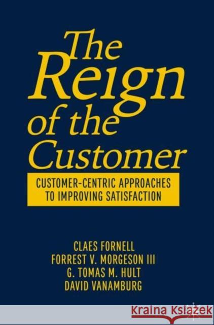 The Reign of the Customer: Customer-Centric Approaches to Improving Satisfaction Fornell, Claes 9783030135614 Palgrave MacMillan
