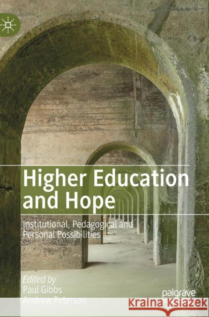 Higher Education and Hope: Institutional, Pedagogical and Personal Possibilities Gibbs, Paul 9783030135652