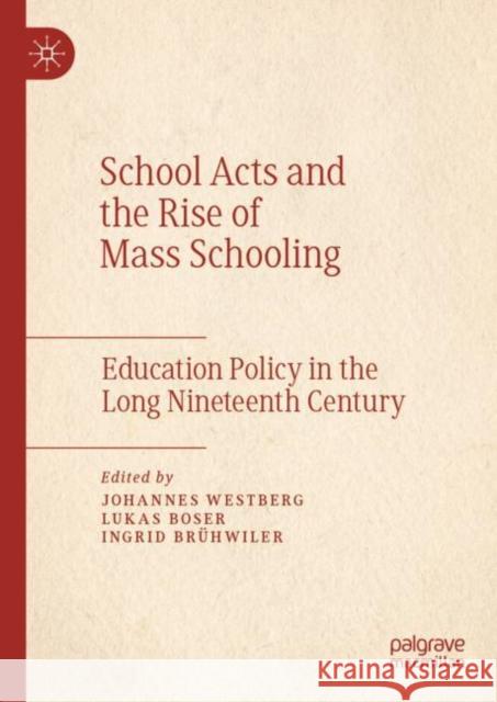 School Acts and the Rise of Mass Schooling: Education Policy in the Long Nineteenth Century Westberg, Johannes 9783030135690