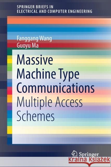 Massive Machine Type Communications: Multiple Access Schemes Wang, Fanggang 9783030135737 Springer