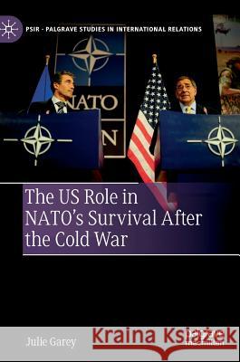 The Us Role in Nato's Survival After the Cold War Garey, Julie 9783030136741 Palgrave MacMillan