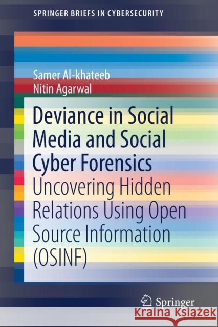 Deviance in Social Media and Social Cyber Forensics: Uncovering Hidden Relations Using Open Source Information (Osinf) Al-Khateeb, Samer 9783030136895 Springer