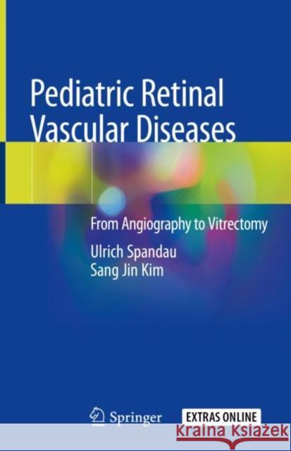 Pediatric Retinal Vascular Diseases: From Angiography to Vitrectomy Spandau, Ulrich 9783030137007