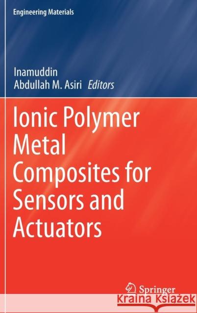 Ionic Polymer Metal Composites for Sensors and Actuators Inamuddin                                Abdullah M. Asiri 9783030137274 Springer