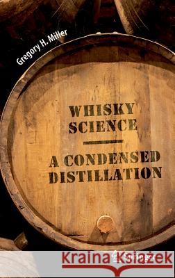 Whisky Science: A Condensed Distillation Miller, Gregory H. 9783030137311 Springer