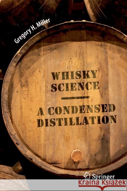 Whisky Science: A Condensed Distillation Miller, Gregory H. 9783030137342 Springer