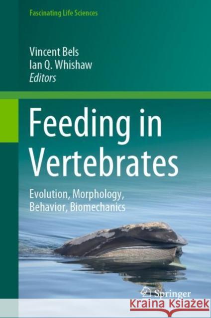Feeding in Vertebrates: Evolution, Morphology, Behavior, Biomechanics Bels, Vincent 9783030137380 Springer