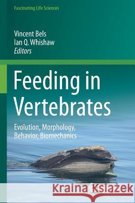Feeding in Vertebrates: Evolution, Morphology, Behavior, Biomechanics Vincent Bels Ian Q. Whishaw 9783030137410 Springer