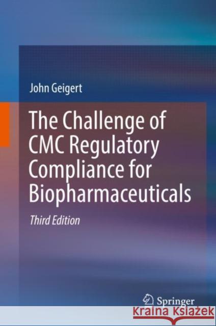 The Challenge of CMC Regulatory Compliance for Biopharmaceuticals John Geigert 9783030137533 Springer