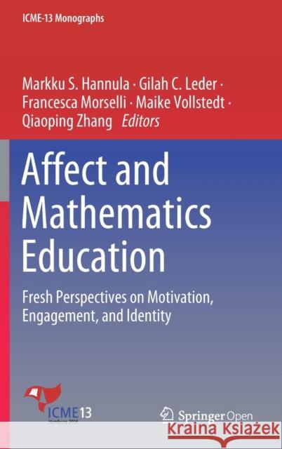 Affect and Mathematics Education: Fresh Perspectives on Motivation, Engagement, and Identity Hannula, Markku S. 9783030137601