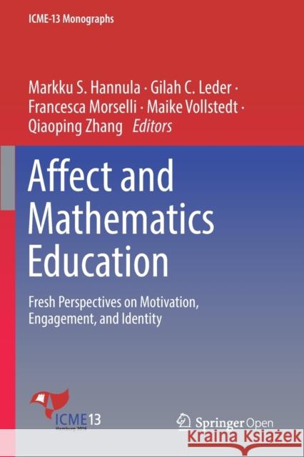 Affect and Mathematics Education: Fresh Perspectives on Motivation, Engagement, and Identity Markku S. Hannula Gilah C. Leder Francesca Morselli 9783030137632 Springer