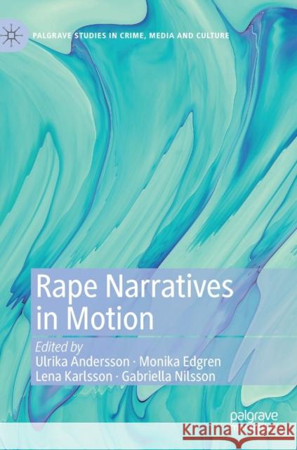 Rape Narratives in Motion Ulrika Andersson Monika Edgren Lena Karlsson 9783030138516