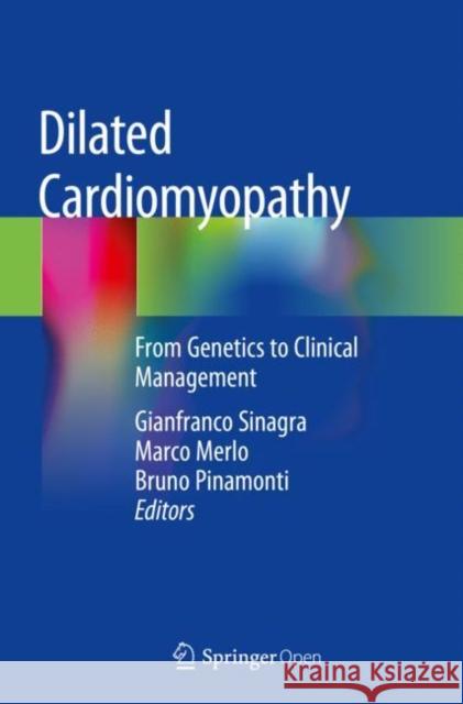 Dilated Cardiomyopathy: From Genetics to Clinical Management Gianfranco Sinagra Marco Merlo Bruno Pinamonti 9783030138660 Springer