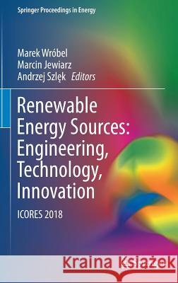 Renewable Energy Sources: Engineering, Technology, Innovation: Icores 2018 Wróbel, Marek 9783030138875