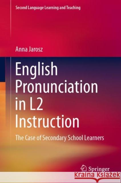 English Pronunciation in L2 Instruction: The Case of Secondary School Learners Jarosz, Anna 9783030138912 Springer