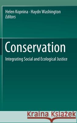 Conservation: Integrating Social and Ecological Justice Kopnina, Helen 9783030139049 Springer