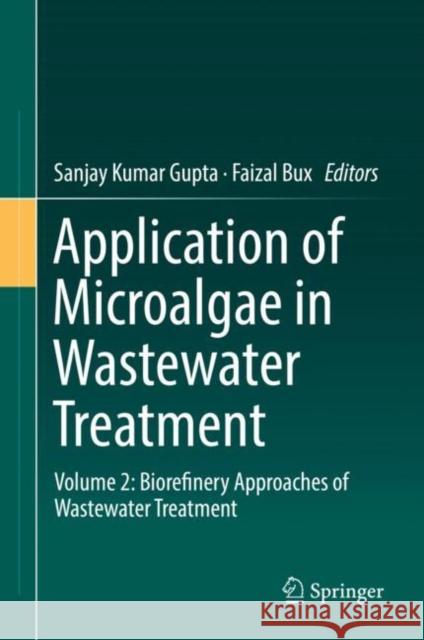 Application of Microalgae in Wastewater Treatment: Volume 2: Biorefinery Approaches of Wastewater Treatment Gupta, Sanjay Kumar 9783030139087
