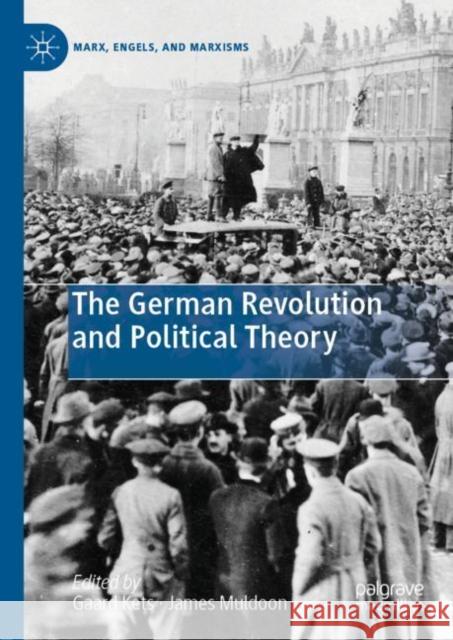 The German Revolution and Political Theory Gaard Kets James Muldoon 9783030139162 Palgrave MacMillan