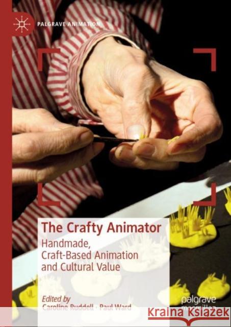 The Crafty Animator: Handmade, Craft-Based Animation and Cultural Value Ruddell, Caroline 9783030139421 Palgrave MacMillan