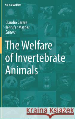 The Welfare of Invertebrate Animals Claudio Carere Jennifer Mather 9783030139469 Springer