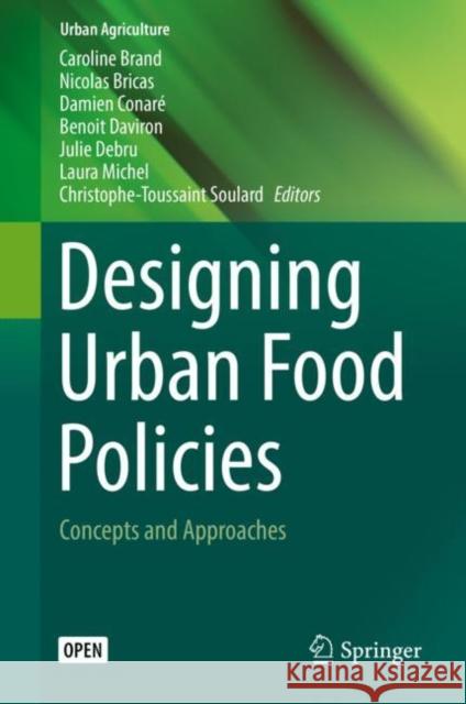 Designing Urban Food Policies: Concepts and Approaches Brand, Caroline 9783030139575 Springer