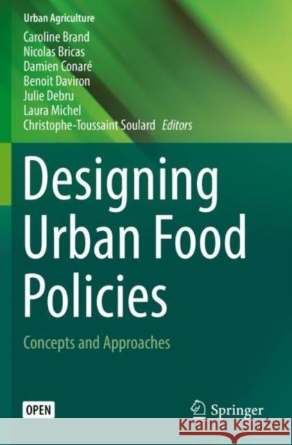 Designing Urban Food Policies: Concepts and Approaches Caroline Brand Nicolas Bricas Damien Conar 9783030139605