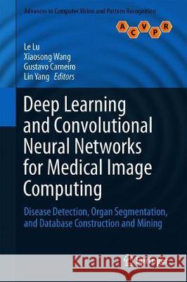 Deep Learning and Convolutional Neural Networks for Medical Imaging and Clinical Informatics Lu, Le 9783030139681 Springer