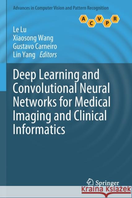 Deep Learning and Convolutional Neural Networks for Medical Imaging and Clinical Informatics Le Lu Xiaosong Wang Gustavo Carneiro 9783030139711
